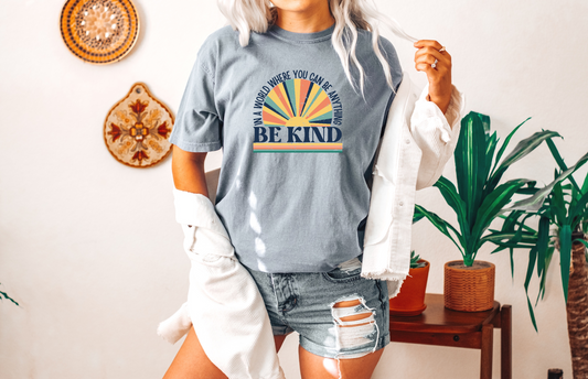 In A World Where You Can Be Anything- Be Kind